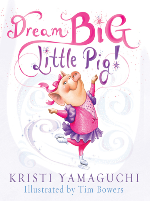 Title details for Dream Big, Little Pig! by Kristi Yamaguchi - Available